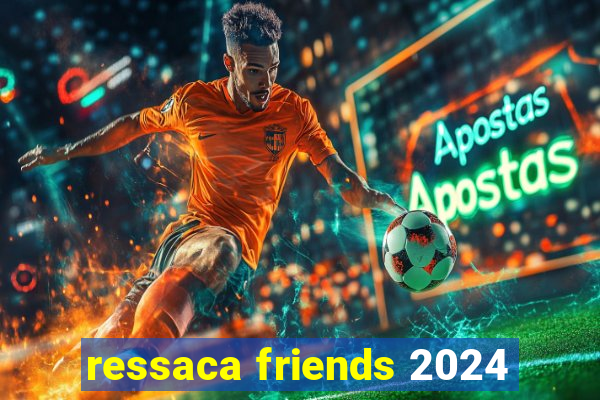 ressaca friends 2024